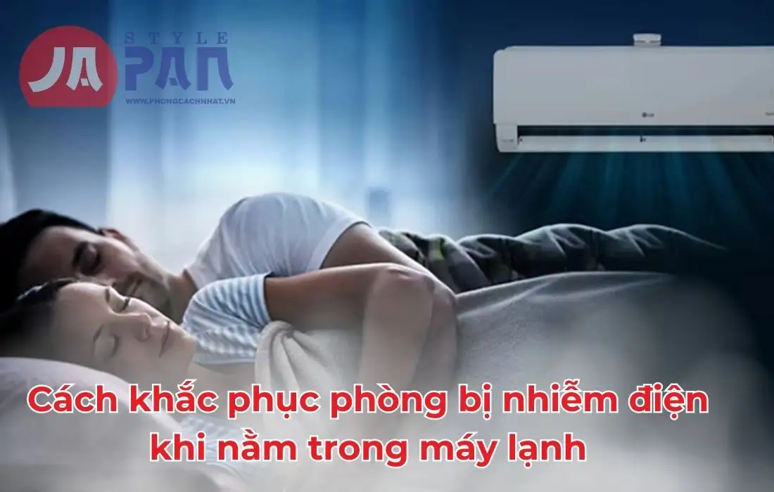 Cách khắc phục phòng bị nhiễm điện khi nằm trong máy lạnh