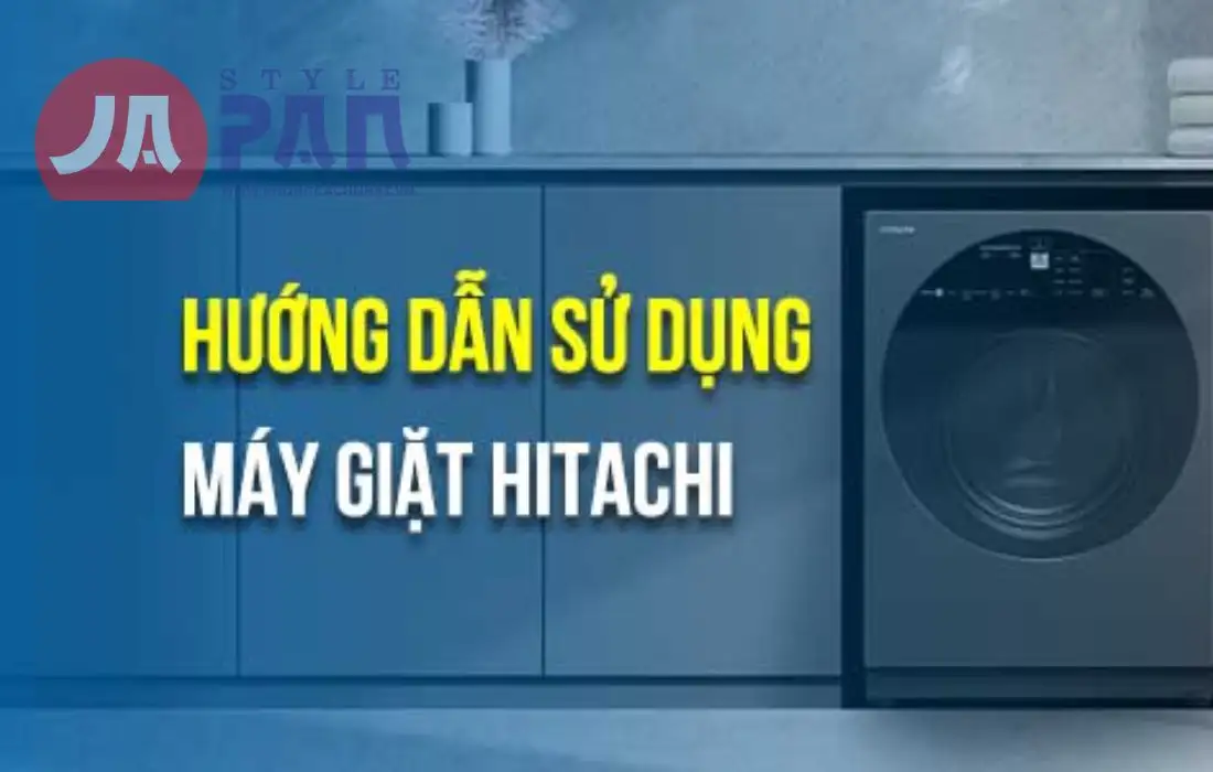 Cách sử dụng máy giặt Hitachi của Nhật