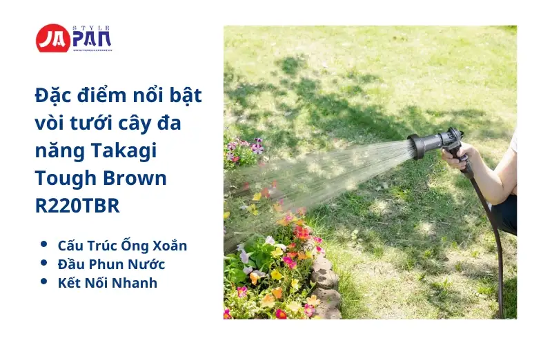 Đặc điểm nổi bật vòi tưới cây đa năng Takagi Tough Brown R220TBR