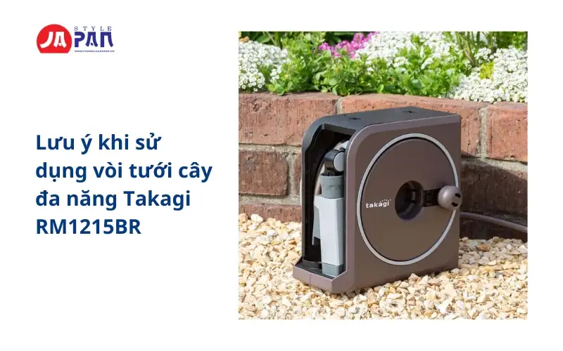 Lưu ý khi sử dụng vòi tưới cây đa năng Takagi RM1215BR